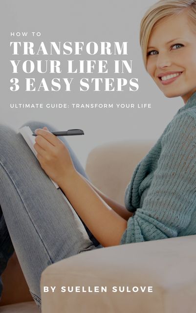 How To transform your life in 3 easy steps, Suellen Sulove