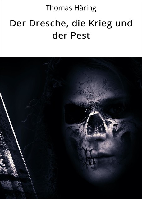 Der Dresche, die Krieg und der Pest, Thomas Häring