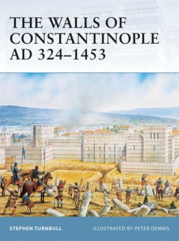 The Walls of Constantinople AD 324?1453, Stephen Turnbull