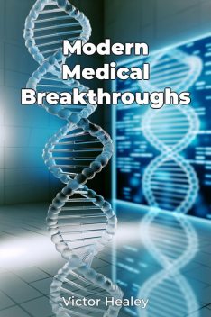 Modern Medical Breakthroughs, Victor Healey