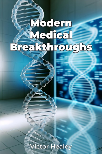 Modern Medical Breakthroughs, Victor Healey