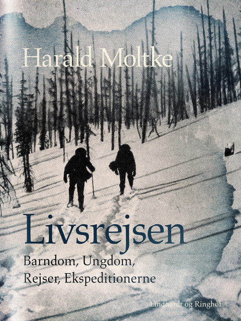 Livsrejsen: Barndom, Ungdom, Rejser, Ekspeditionerne, Harald Moltke