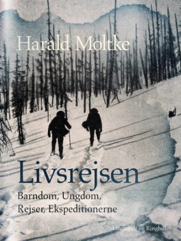 Livsrejsen: Barndom, Ungdom, Rejser, Ekspeditionerne, Harald Moltke