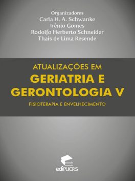 Atualizações em geriatria e gerontologia V, Carla Helena Augustin Schwanke