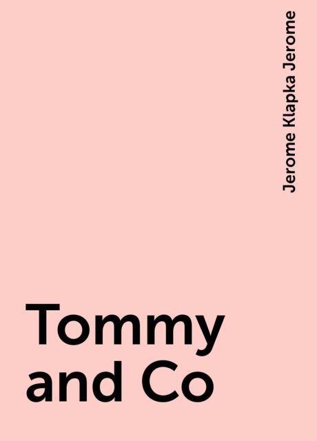 Tommy and Co, Jerome Klapka Jerome