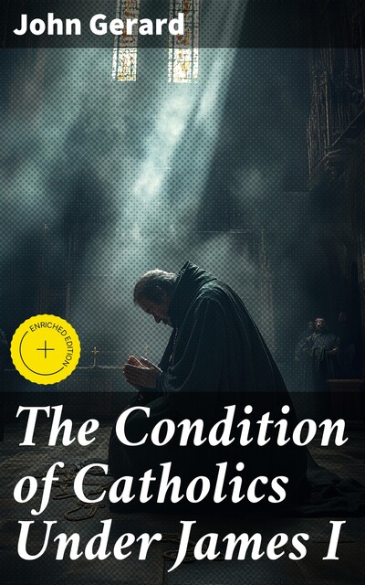 The Condition of Catholics Under James I, John Gerard