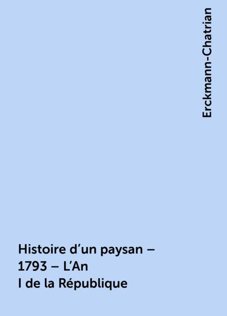 Histoire d'un paysan – 1793 – L'An I de la République, Erckmann-Chatrian