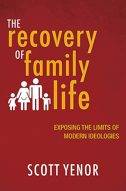 The Recovery of Family Life, Scott Yenor
