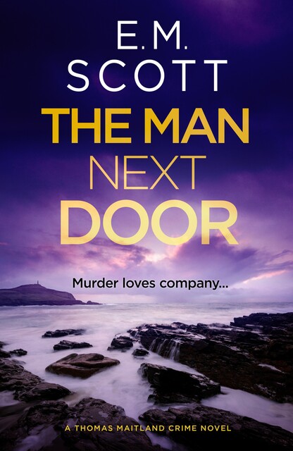 The Man Next Door (DI Thomas Maitland 2), EM Scott