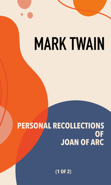 Personal Recollections of Joan of Arc Volume 1, Mark Twain