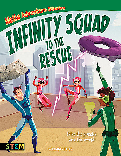 Maths Adventure Stories: Infinity Squad to the Rescue, William Potter