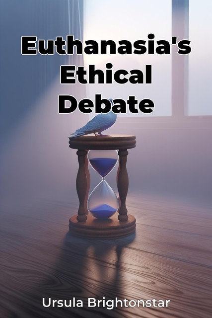 Euthanasia's Ethical Debate, Ursula Brightonstar