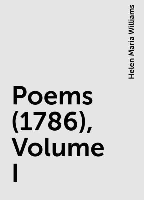 Poems (1786), Volume I, Helen Maria Williams