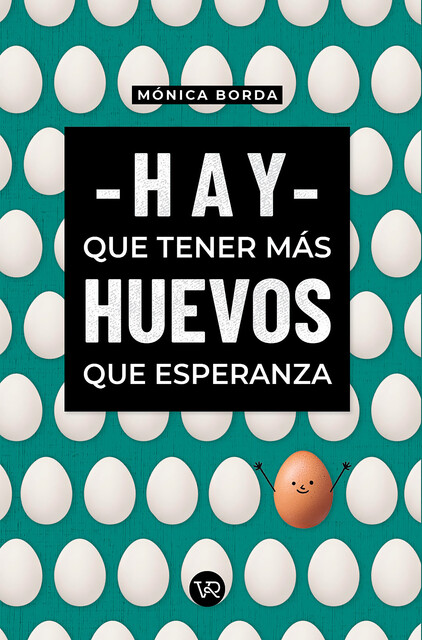 Hay que tener más huevos que esperanza, Mónica Borda