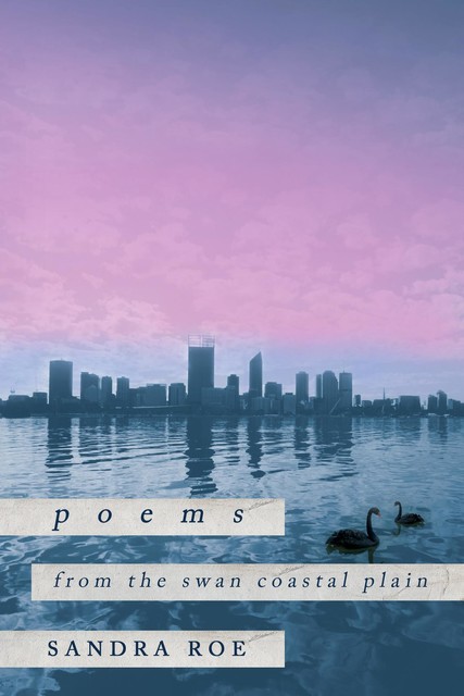 Poems from the Swan Coastal Plain, Sandra Roe