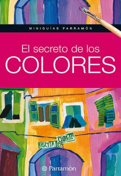 Miniguías Parramón: El secreto de los colores, Equipo Parramón Paidotribo