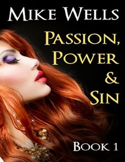 Passion Power and Sin -Book 1, Mike Wells