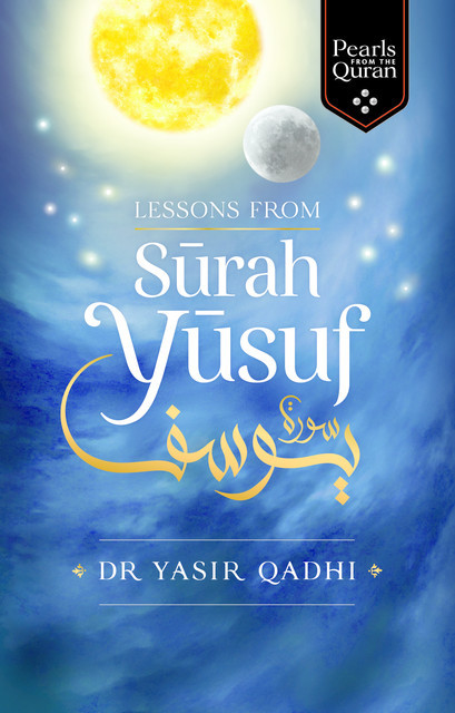 Lessons from Surah Yusuf, Yasir Qadhi