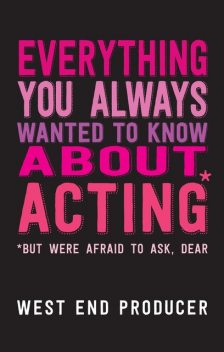 Everything You Always Wanted To Know About Acting (But Were Afraid To Ask, Dear), West End Producer