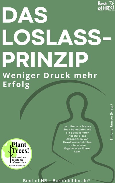 Das Loslass–Prinzip – Weniger Druck mehr Erfolg, Simone Janson