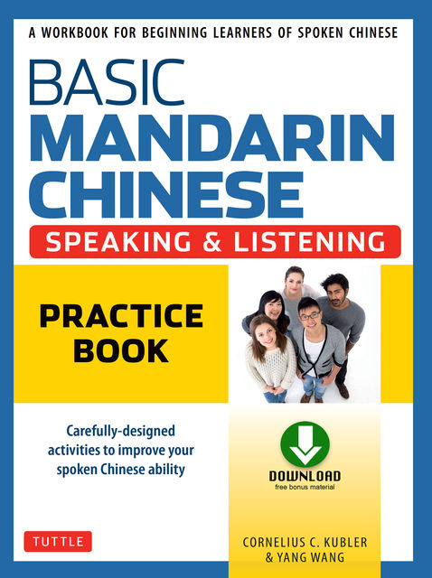 Basic Mandarin Chinese – Speaking & Listening Practice Book, Cornelius C. Kubler, Wang Yang