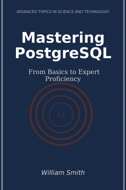 Mastering PostgreSQL, William Smith