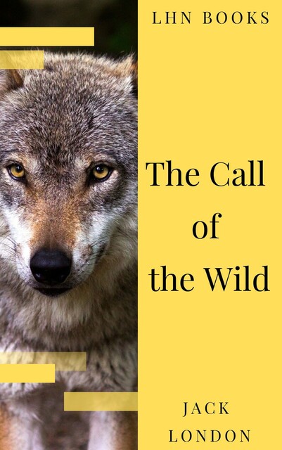The Call of the Wild: The Original Classic Novel, Jack London