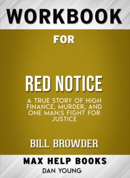 Workbook for Red Notice: A True Story of High Finance, Murder, and One Man's Fight for Justice (Max-Help Books), Dan Young