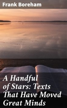 A Handful of Stars: Texts That Have Moved Great Minds, Frank Boreham