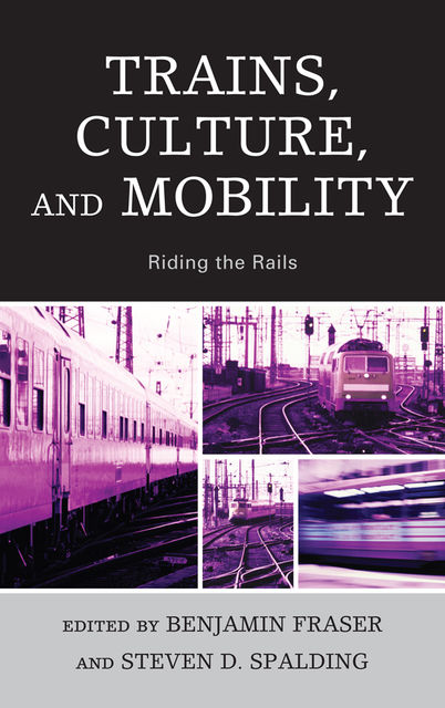 Trains, Culture, and Mobility, Benjamin Fraser
