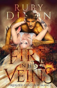 Fire In His Veins: A Post-Apocalyptic Dragon Romance, Ruby Dixon