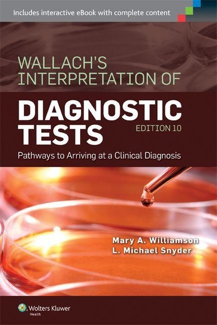 Wallach's Interpretation of Diagnostic Tests: Pathways to Arriving at a Clinical Diagnosis, Michael, Mary, Snyder, Williamson