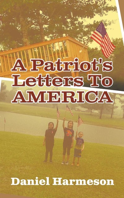 A Patriot's Letters To AMERICA, Daniel Harmeson