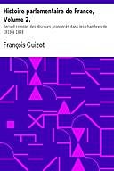 Histoire parlementaire de France, Volume 2. Recueil complet des discours prononcés dans les chambres de 1819 à 1848, François Guizot
