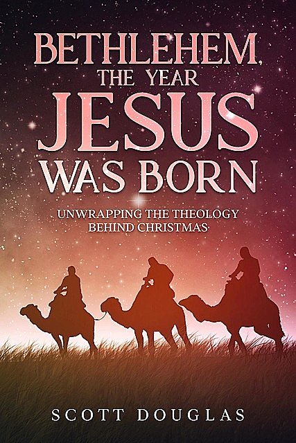 Bethlehem, the Year Jesus Was Born, Douglas Scott