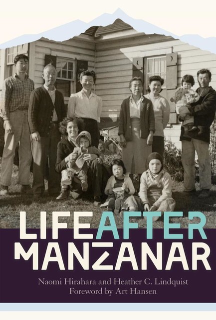 Life after Manzanar, Naomi Hirahara, Heather C. Lindquist