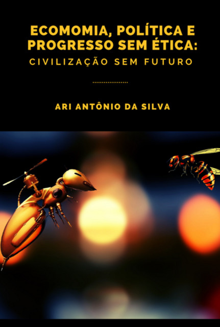 Economia, Política E Progresso Sem Ética, Antônio Da Silva, Ari