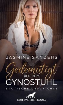 Gedemütigt auf dem Gynstuhl | Erotische Geschichte, Jasmine Sanders
