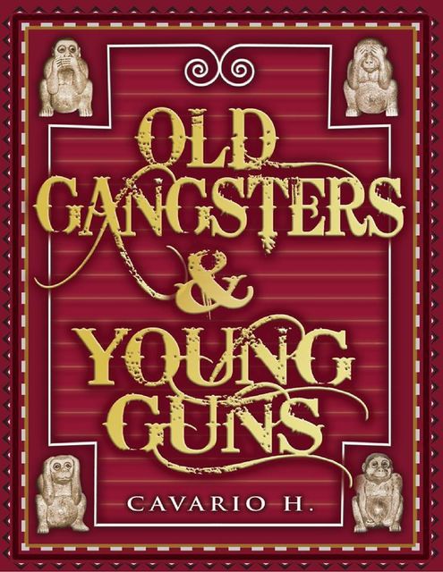 Old Gangsters & Young Guns: The True Tales of Two Worlds, Cavario H.