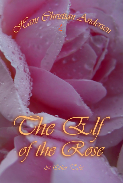 Elf of The Rose & Other Tales, Hans Christian Andersen