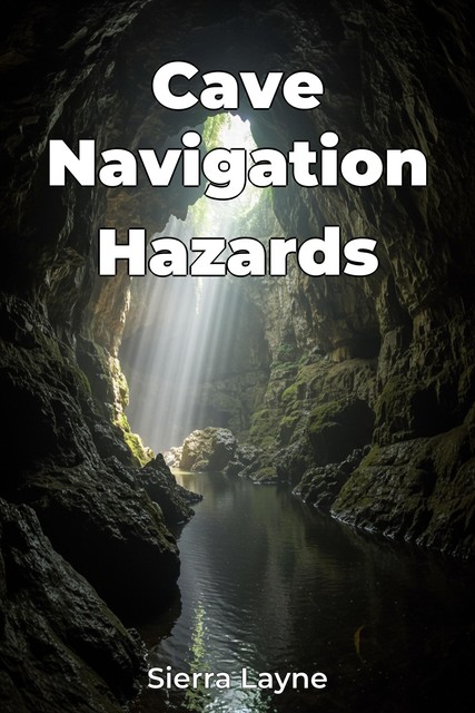 Cave Navigation Hazards, Sierra Layne