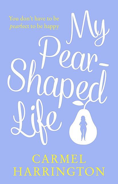 My Pear-Shaped Life, Carmel Harrington