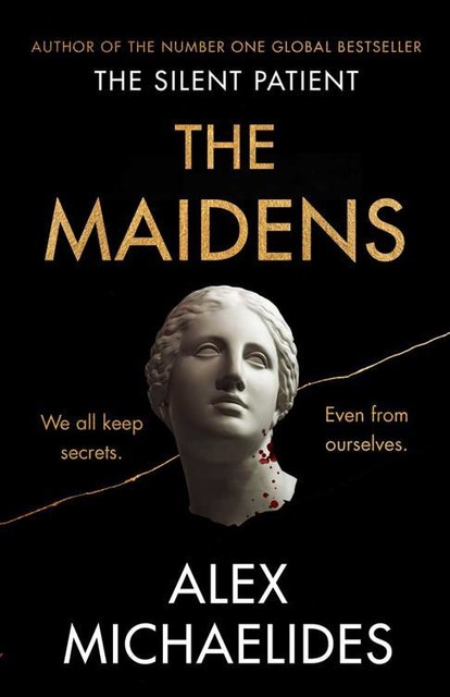 The Maidens: The new thriller from the author of the global bestselling debut The Silent Patient, Alex Michaelides