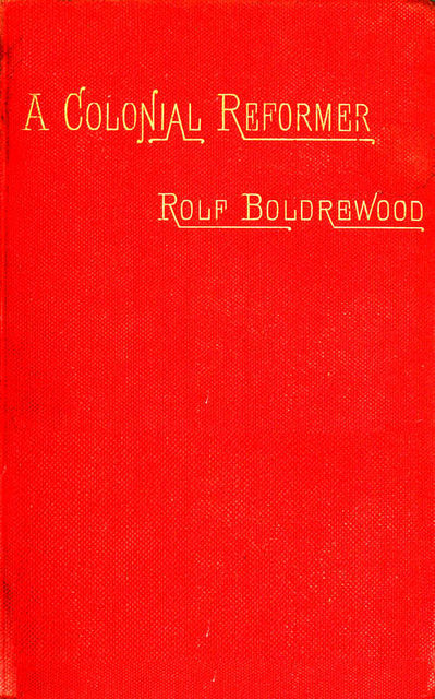 A Colonial Reformer, Vol. I (of 3), Rolf Boldrewood