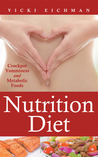 Nutrition Diet: Crockpot Yumminess and Metabolic Foods, Belkis Balfour, Vicki Eichman