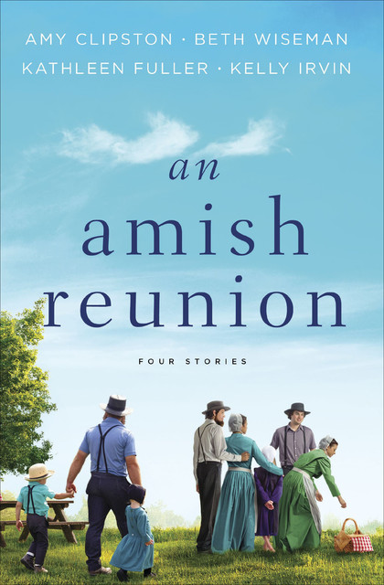 An Amish Reunion, Kelly Irvin, Beth Wiseman, Amy Clipston, Kathleen Fuller