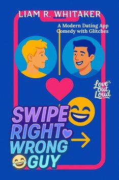 Swipe Right, Wrong Guy, Liam R. Whitaker