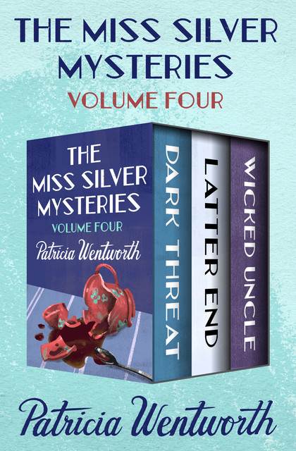 The Miss Silver Mysteries Volume Four, Patricia Wentworth