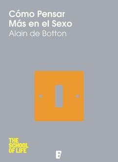 Cómo Pensar Más En El Sexo, Alain de Botton