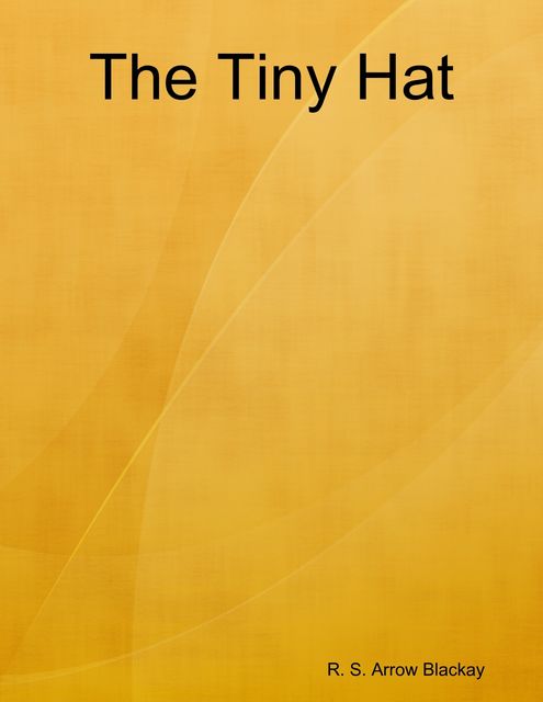 The Tiny Hat, R.S. Arrow Blackay